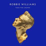 Review: 'Take The Crown', el retorno de Robbie Williams en solitario