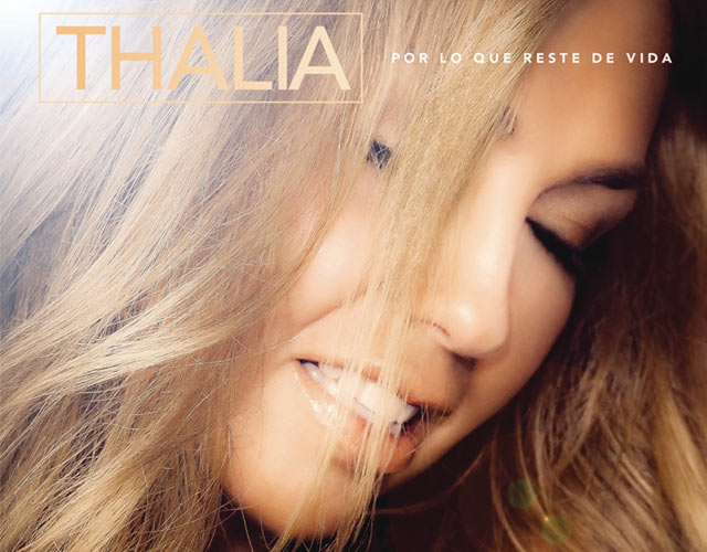 Escucha 'Por Lo Que Reste De Vida', nuevo single de Thalía