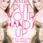 Kylie Minogue ı ‘Put Your Hands Up’ (Remixes) Kylie Minogue ı ‘Put Your Hands Up’ (Remixes)