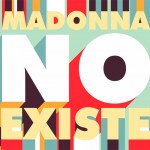 ‘Madonna No Existe’: El único cómic que cuenta toda la verdad sobre el mundo del Pop ‘Madonna No Existe’: El único cómic que cuenta toda la verdad sobre el mundo del Pop