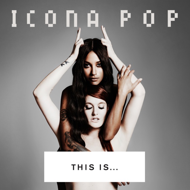 El nuevo disco de Icona Pop, 'This is... Icona Pop' ya a la venta